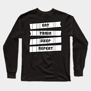 EAT TRAIN SLEEP REPEAT Long Sleeve T-Shirt